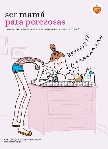 SER MAMÁ PARA PEREZOSAS | 9788416177929 | CORRE MONTAGU, FRÉDÉRIQUE / BRAVI, SOLEDAD