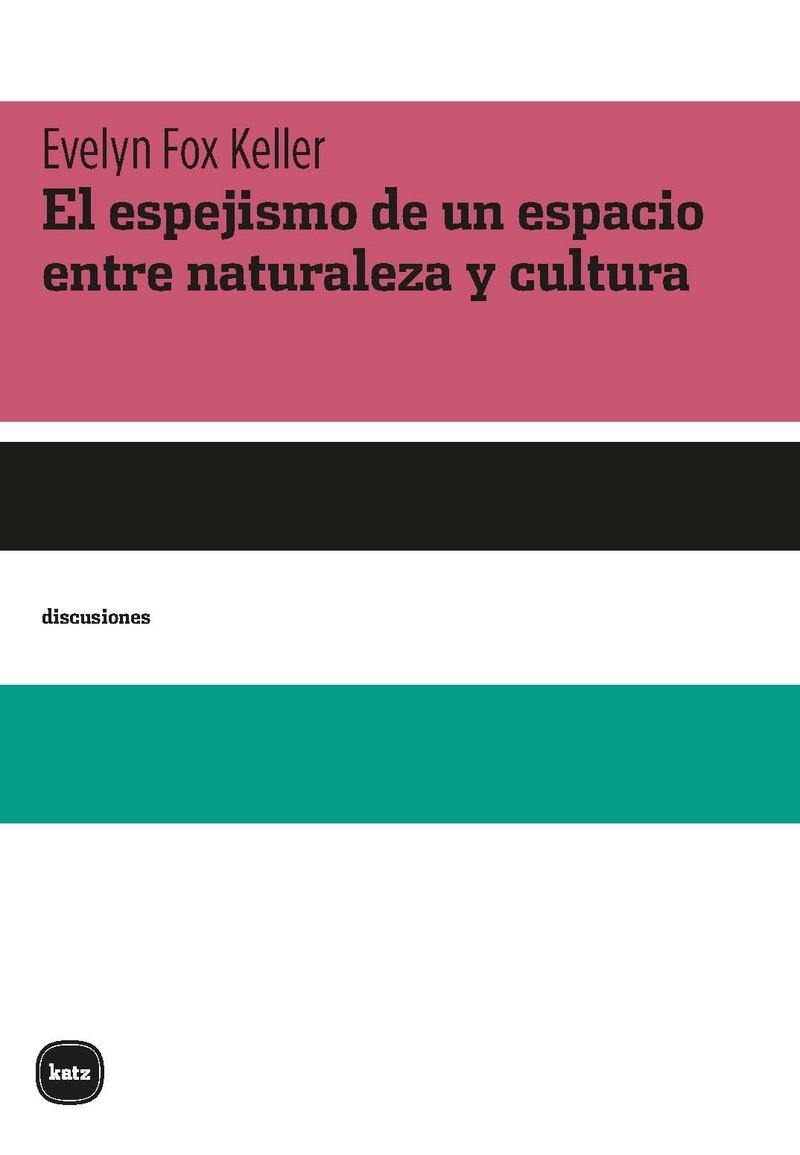 ESPEJISMO DE UN ESPACIO ENTRE NATURALEZA Y CULTURA, EL | 9788415917731 | FOX KELLER, EVELYN