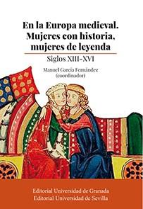 EN LA EUROPA MEDIEVAL. MUJERES CON HISTORIA, MUJERES DE LEYENDA | 9788447228706 | GARCÍA FERNÁNDEZ, MANUEL / BUBNÓ, HEDVIG / CABRERA SÁNCHEZ, MARGARITA / CARMONA, MARÍA ANTONIA / HER