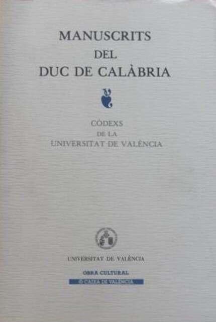 MANUSCRITS DEL DUC DE CALÀBRIA. CÒDEXS DE LA UNIVERSITAT DE VALÈNCIA | 9788437007908 | VARIOS AUTORES