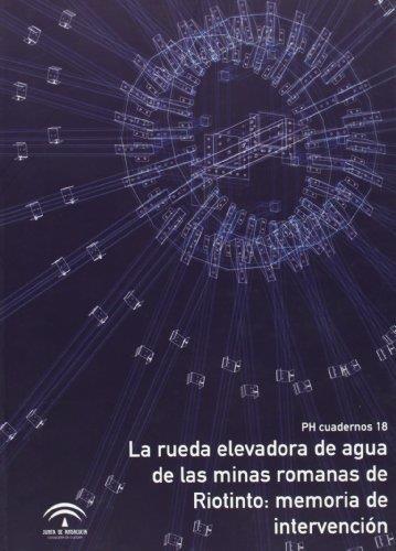 RUEDA ELEVADORA DE AGUA DE LAS MINAS ROMANAS DE RIOTINTO, LA | 9788482665818