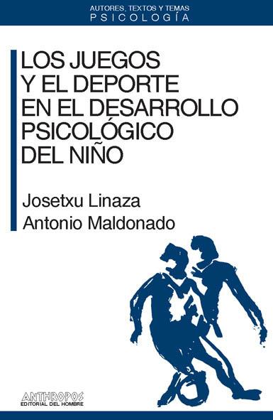 JUEGOS Y EL DEPORTE EN EL DESARROLLO PSICOLOGICO, LOS | 9788476580394 | LINAZA, JOSETXU / MALDONADO, ANTONIO