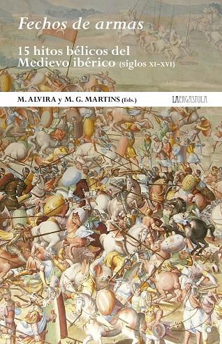 FECHOS DE ARMAS : 15 HITOS BÉLICOS DEL MEDIEVO IBÉRICO (SIGLOS XI-XVI) | 9788416242771 | ALVIRA, M.