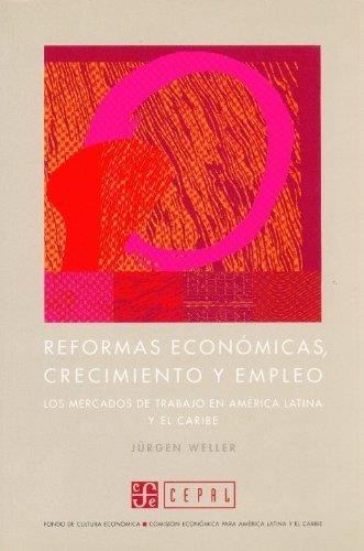 REFORMAS ECONÓMICAS, CRECIMIENTO Y EMPLEO : LOS MERCADOS DE TRABAJO EN AMÉRICA LATINA Y EL CARIBE | 9789562890236 | WELLER, JÜRGEN
