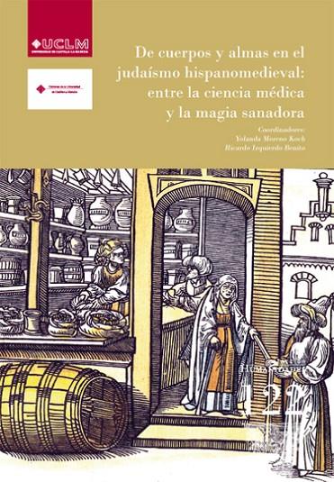 DE CUERPOS Y ALMAS EN EL JUDAÍSMO HISPANOMEDIEVAL: ENTRE LA CIENCIA MÉDICA Y LA MAGIA SANADORA | 9788484278160