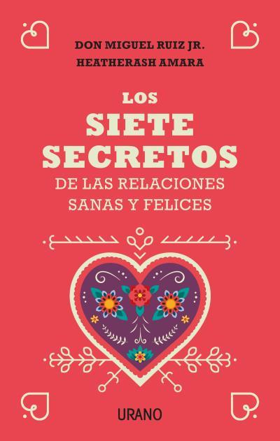 SIETE SECRETOS DE LAS RELACIONES SANAS Y FELICES, LOS | 9788416720651 | RUIZ, MIGUEL / AMARA, HEATHERASH
