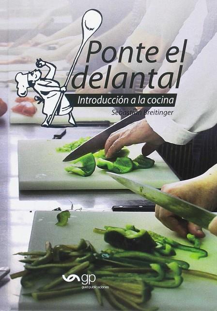 PONTE EL DELANTAL. LA NUEVA BIBLIA DE LA COCINA | 9788494384264 | BREITINGER, SEBASTIAN