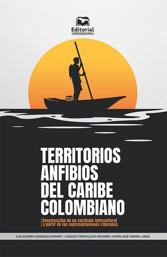 TERRITORIOS ANFIBIOS DEL CARIBE COLOMBIANO | 9789587465587 | GONZÁLEZ MONROY, LUIS ALFREDO