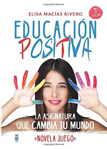 EDUCACIÓN POSITIVA. LA ASIGNATURA QUE CAMBIA TU MUNDO "NOVELA JUEGO" | 9788409124282 | MACÍAS RIVERO, ELISA