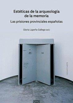 ESTETICAS DE LA ARQUEOLOGIA DE LA MEMORIA | 9788413699349 | LAPEÑA GALLEGO, GLORIA