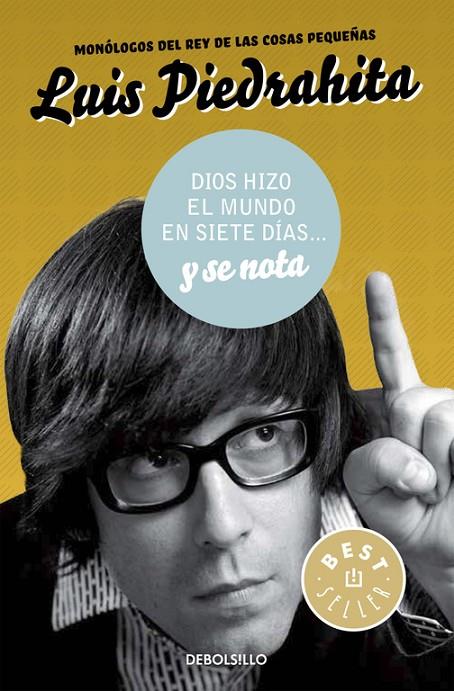 DIOS HIZO EL MUNDO EN SIETE DÍAS Y SE NOTA | 9788490625514 | PIEDRAHITA, LUIS