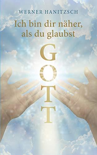 ICH BIN DIR NAHER, ALS DU GLAUBST, GOTT | 9783750449800 | HANITZSCH, WERNER