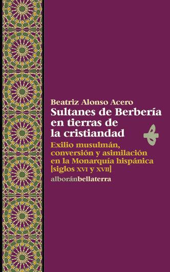 SULTANES DE BERBERÍA EN TIERRAS DE LA CRISTIANDAD | 9788472903050 | ALONSO, BEATRIZ