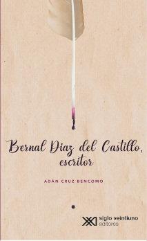 BERNAL DÍAZ DEL CASTILLO, ESCRITOR | 9786070311352 | CRUZ BENCOMO, ADÁN