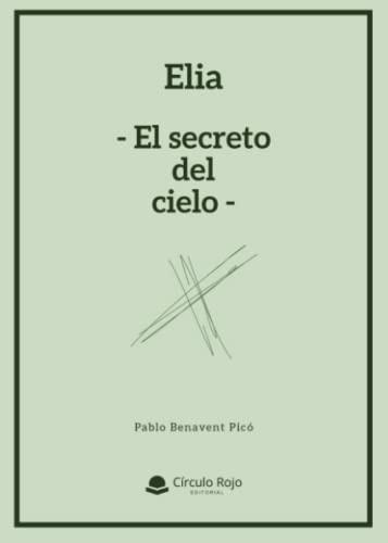 ELIA -EL SECRETO DEL CIELO- | 9788411590679 | BENAVENT PICÓ, PABLO