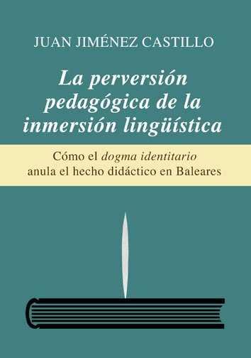 PERVERSION PEDAGOGICA DE LA INMERSION LINGÜISTICA, LA | 9788494020421 | JIMENEZ CASTILLO, JUAN