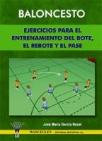 BALONCESTO : EJERCICIOS PARA EL ENTRENAMIENTO DEL BOTE, REBOTE Y PASE | 9788498230376 | GARCIA NOZAL, JOSE MARIA