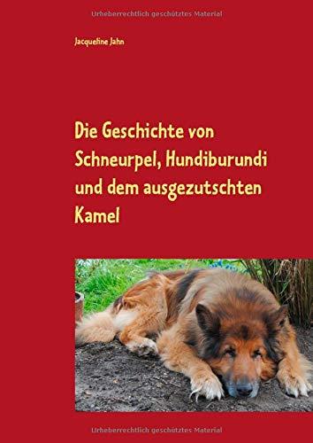 DIE GESCHICHTE VON SCHNEURPEL, HUNDIBURUNDI UND DEM AUSGEZUTSCHTEN KAMEL | 9783752811544 | JAHN, JACQUELINE