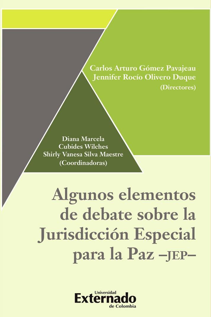ALGUNOS ELEMENTOS DE DEBATE SOBRE LA JURISDICCIÓN ESPECIAL PARA LA PAZ - JEP - | 9789587904512 | GÓMEZ PAVAJEAU, CARLOS ARTURO