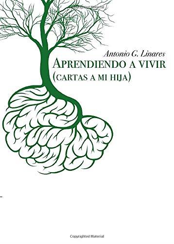 APRENDIENDO A VIVIR (CARTAS A MI HIJA) | 9788491832935 | G. LINARES, ANTONIO