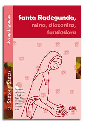SANTA RADEGUNDA, REINA, DIACONISA, FUNDADORA | 9788491650195 | LLIGADAS VENDRELL, JOSEP