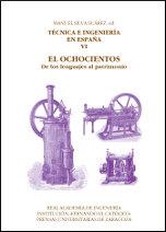 TÉCNICA E INGENIERÍA EN ESPAÑA VI. EL OCHOCIENTOS. DE LOS LENGUAJES AL PATRIMONIO | 9788499111513 | SILVA SUÁREZ, MANUEL