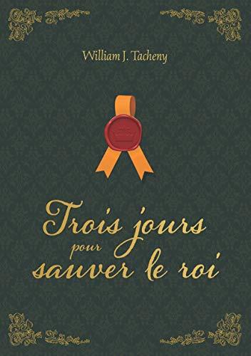 TROIS JOURS POUR SAUVER LE ROI | 9782322263103 | TACHENY, WILLIAM
