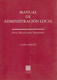 MANUAL DE ADMINISTRACION LOCAL, 4ª ED. | 9788481516357 | BALLESTEROS FERNANDEZ, ANGEL