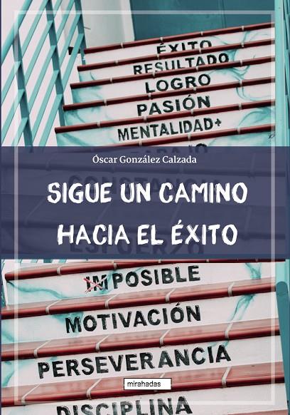 SIGUE UN CAMINO HACIA EL ÉXITO | 9788418911675 | GONZALEZ CALZADA, OSCAR