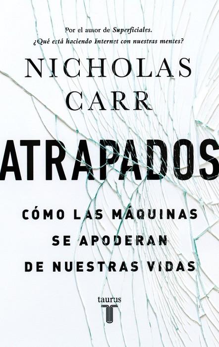 ATRAPADOS. CÓMO LAS MÁQUINAS SE APODERAN DE NUESTRAS VIDAS | 9788430616893 | CARR, NICHOLAS