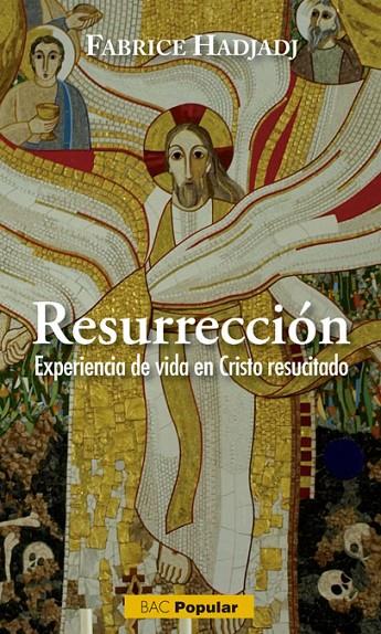 RESURRECCIÓN. EXPERIENCIA DE VIDA EN CRISTO RESUCITADO | 9788422019572 | HADJADJ, FABRICE