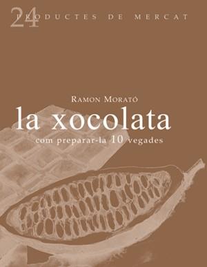 XOCOLATA, LA : COM PREPARAR-LA 10 VEGADES | 9788493624347 | MORATÓ, RAMÓN