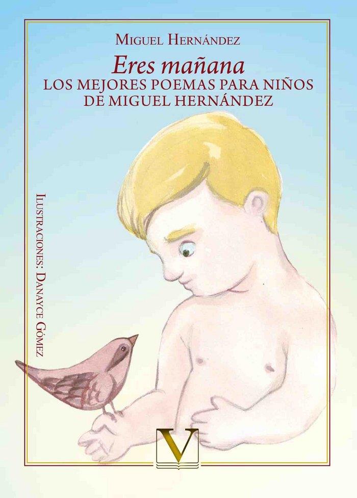 ERES MAÑANA. LOS MEJORES POEMAS PARA NIÑOS DE MIGUEL HERNÁNDEZ | 9788490741146 | HERNÁNDEZ, MIGUEL
