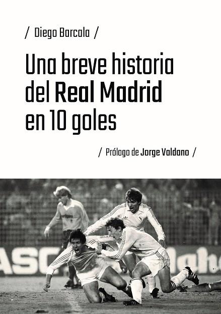 BREVE HISTORIA DEL REAL MADRID EN 10 GOLES, UNA | 9791387753214 | BARCALA, DIEGO