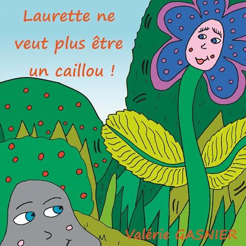 LAURETTE NE VEUT PLUS ÊTRE UN CAILLOU ! | 9782322186891 | GASNIER, VALERIE