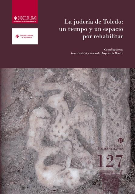 JUDERÍA DE TOLEDO, LA : UN TIEMPO Y UN ESPACIO POR REHABILITAR | 9788484278696