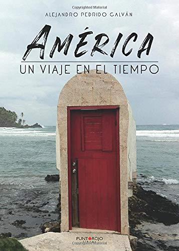 AMÉRICA, UN VIAJE EN EL TIEMPO | 9788417952198 | PEDRIDO GALVÁN, ALEJANDRO