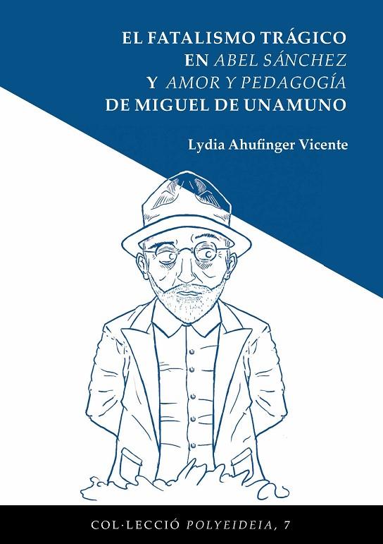 FATALISMO TRÁGICO EN ABEL SÁNCHEZ Y AMOR Y PEDAGOGÍA DE MIGUEL DE UNAMUNO, EL | 9788491444961 | AHUFINGER VICENTE, LYDIA