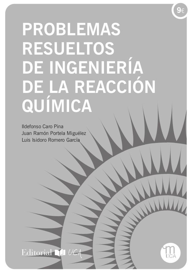 PROBLEMAS RESUELTOS DE INGENIERÍA DE LA REACCIÓN QUÍMICA | 9788498289138 | CARO PINA, ILDEFONSO / PORTELA MIGUÉLEZ, JUAN RAMÓN / ROMERO GARCÍA, LUIS ISIDORO