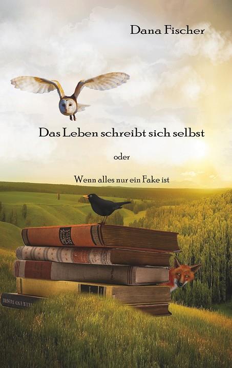 DAS LEBEN SCHREIBT SICH SELBST | 9783750429741 | FISCHER, DANA