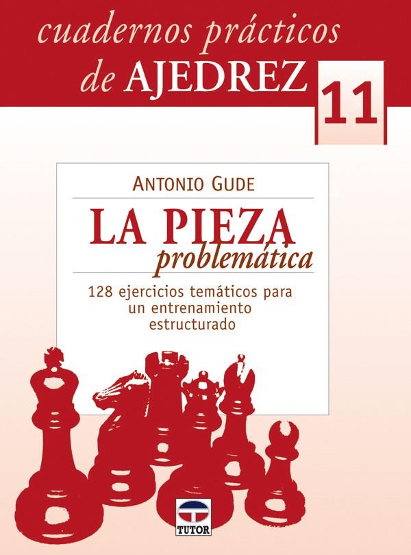 CUADERNOS AJEDREZ 11 PIEZA PROBLEMATICA | 9788479027797 | GUDE, ANTONIO
