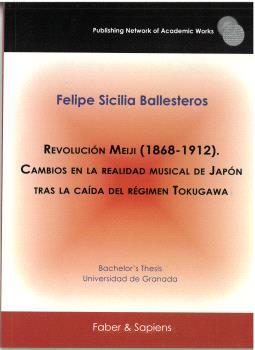 REVOLUCIÓN MEIJI (1868-1912). CAMBIOS EN LA REALIDAD MUSICAL DE JAPÓN TRAS LA CAÍDA DEL RÉGIMEN TOKUGAWA | 9788412678529 | SICILIA BALLESTEROS, FELIPE