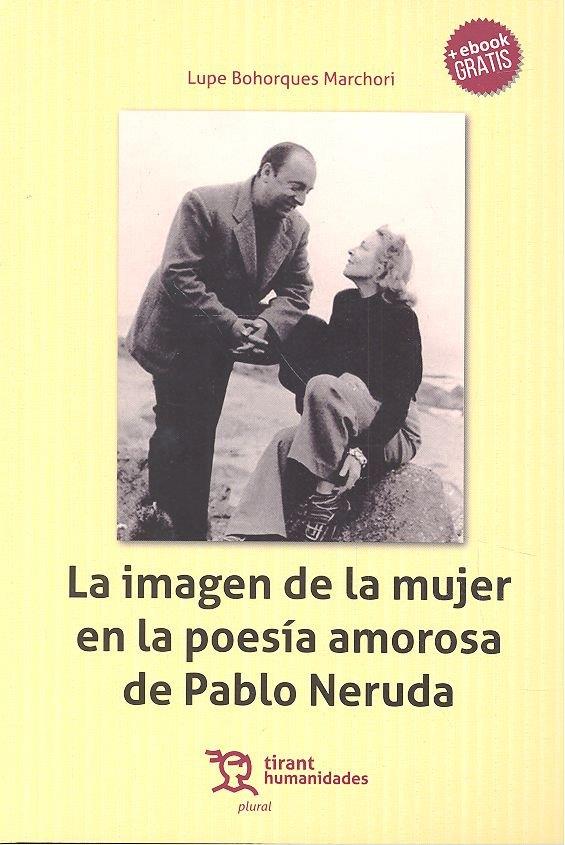 IMAGEN DE LA MUJER EN LA POESÍA AMOROSA DE PABLO NERUDA, LA | 9788416786763 | BOHORQUES MARCHORI, LUPE