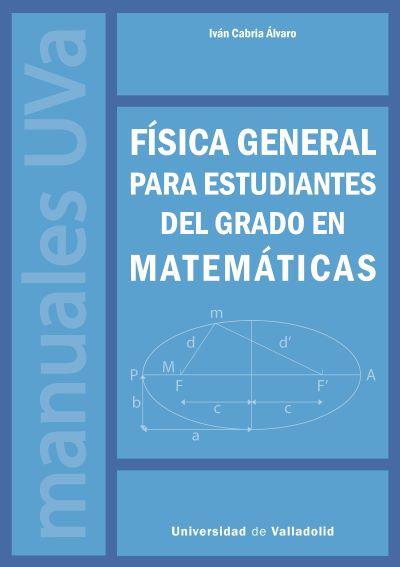 FÍSICA GENERAL PARA ESTUDIANTES DEL GRADO EN MATEMÁTICAS | 9788413202846 | CABRIA ÁLVARO, IVÁN