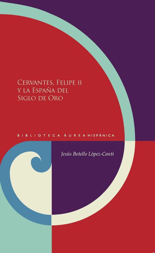 CERVANTES, FELIPE II Y LA ESPAÑA DEL SIGLO DE ORO | 9788484899785 | BOTELLO LOPEZ-CANTI, JESUS