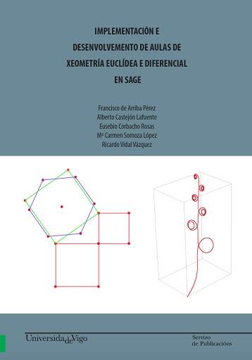 IMPLEMENTACIÓN E DESENVOLVEMENTO DE AULAS DE XEOMETRÍA EUCLÍDEA E DIFERENCIAL EN SAGE. | 9788481588453 | DE ARRIBA PÉREZ, FRANCISCO / CASTEJÓN LAFUENTE, ALBERTO / CORBACHO ROSAS, EUSEBIO / SOMOZA LÓPEZ, Mª