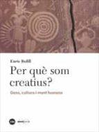 PER QUÈ SOM CREATIUS? GENS, CULTURA I MENT HUMANA | 9788491683513 | BUFILL, ENRIC