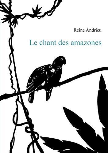 LE CHANT DES AMAZONES | 9782322145775 | ANDRIEU, REINE