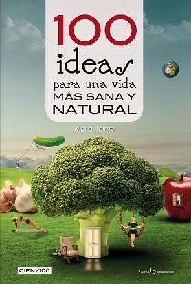100 IDEAS PARA UNA VIDA MÁS SANA Y NATURAL | 9788416012985 | TOLMO, MARIA