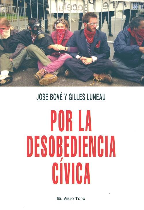POR LA DESOBEDIENCIA CÍVICA | 9788496831155 | BOVÉ, JOSÉ / LUNEAU, GILLES